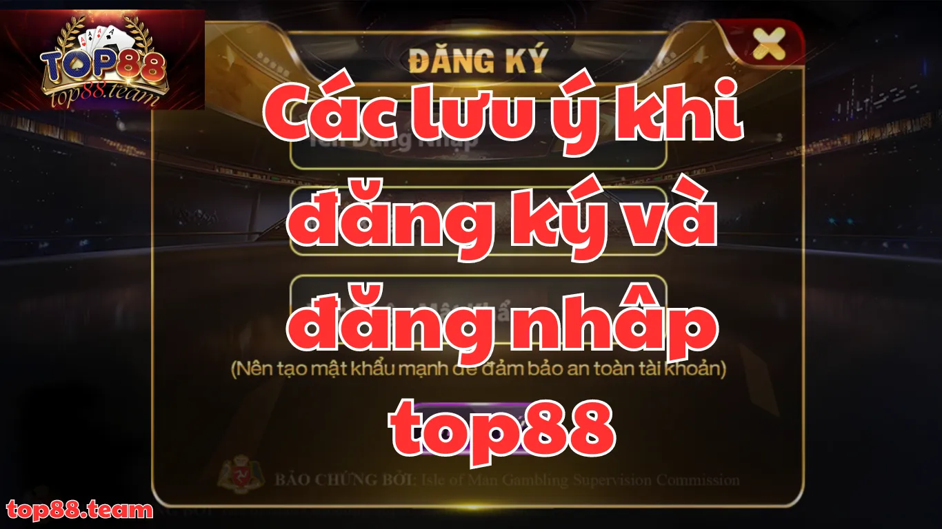 3 Lưu Ý Quan Trọng Khi Đăng Ký Và Đăng Nhập Top88